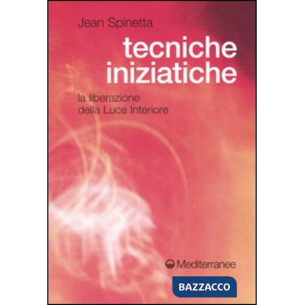 Tecniche iniziatiche. La liberazione della luce interiore