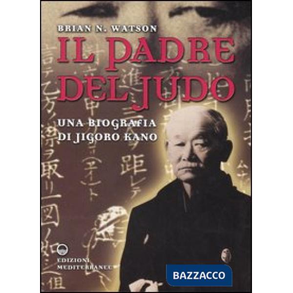 Padre del judo. Una biografia di Jigoro Kano (Il)