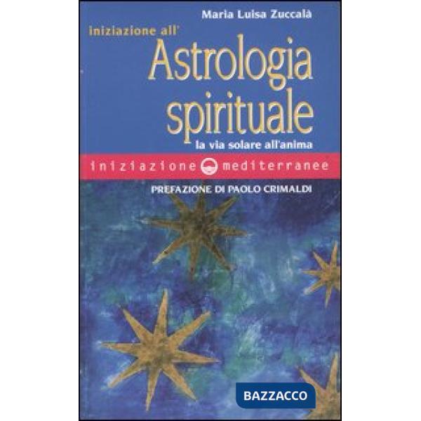 Iniziazione all'astrologia spirituale. La via solare dell'anima