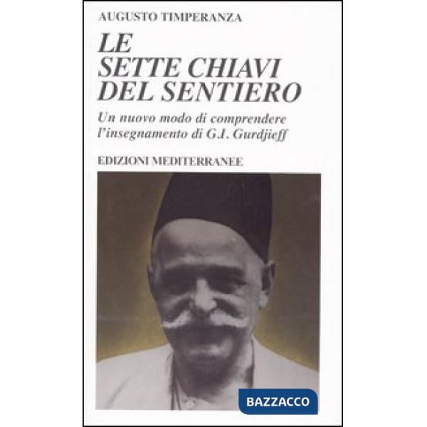 Sette chiavi del sentiero. Un nuovo modo di comprendere l'insegnamento di G.I. Gurdjieff (Le)