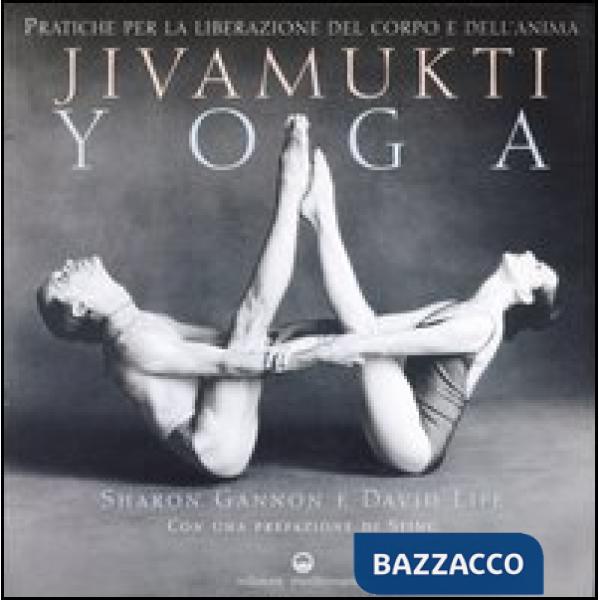 Jivamukti yoga. Pratiche per la liberazione del corpo e dell'anima