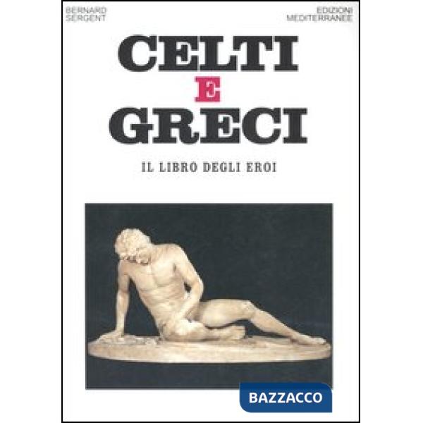 Celti e greci. Il libro degli eroi