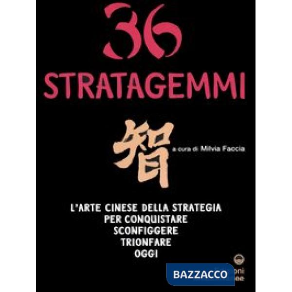 Trentasei stratagemmi. L'arte cinese della strategia per conquistare, sconfiggere, trionfare oggi