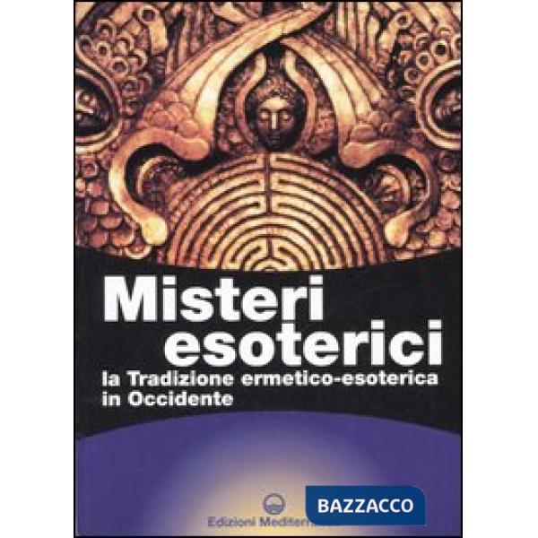 Misteri esoterici. La tradizione ermetico-esoterica in Occidente