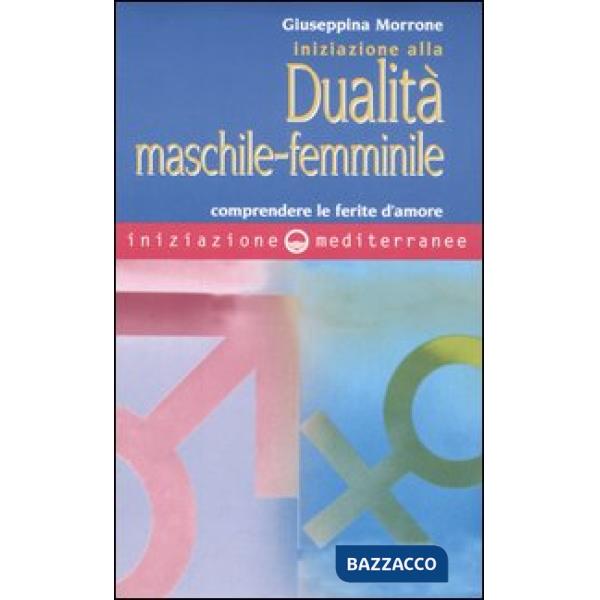 Iniziazione alla dualità maschile-femminile. Comprendere le ferite d'amore