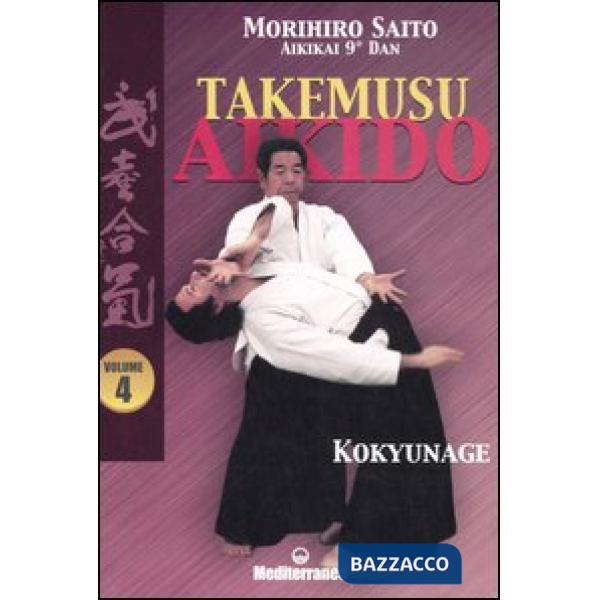 Takemusu aikido. Vol. 4: Kokyunage