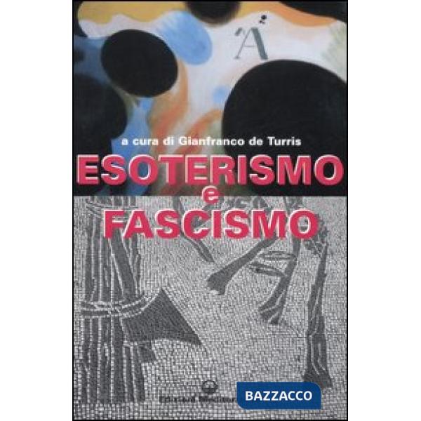 Esoterismo e fascismo. Storia, interpretazioni, documenti