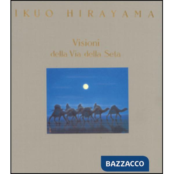 Visioni della via della seta. Ediz. illustrata