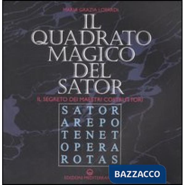 Quadrato magico del Sator. Il segreto dei maestri costruttori (Il)