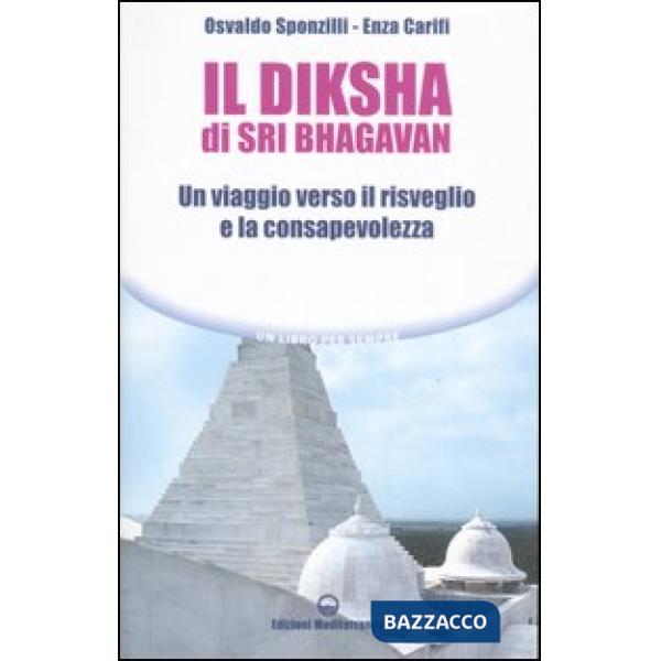 Diksha di Sri Bhagavan. Un viaggio verso il risveglio e la consapevolezza (Il)