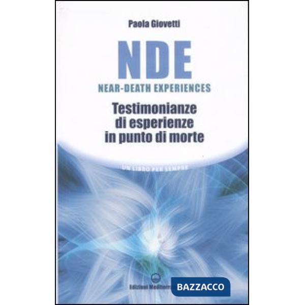 NDE Near-Death Experiences. Testimonianze di esperienze in punto di morte