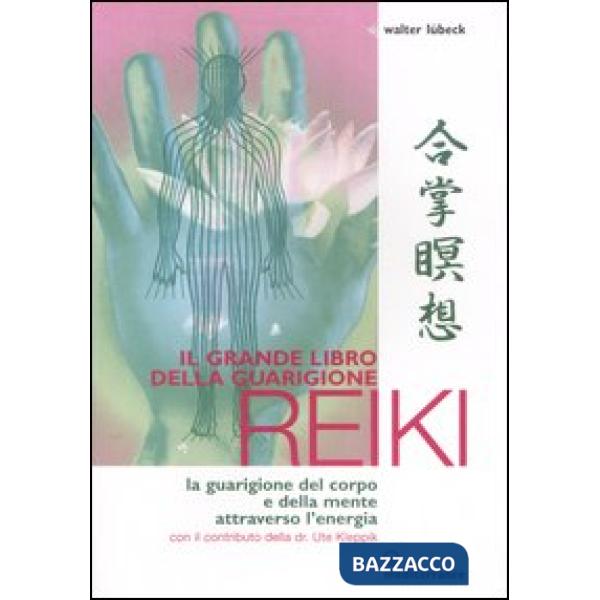Grande libro della guarigione reiki. La guarigione del corpo e della mente attraverso l'energia. Ediz. illustrata (Il)