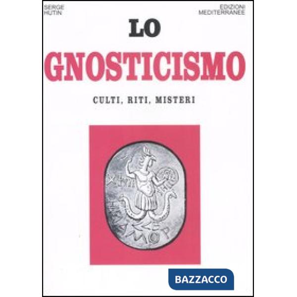 Gnosticismo. Culti, riti, misteri (Lo)