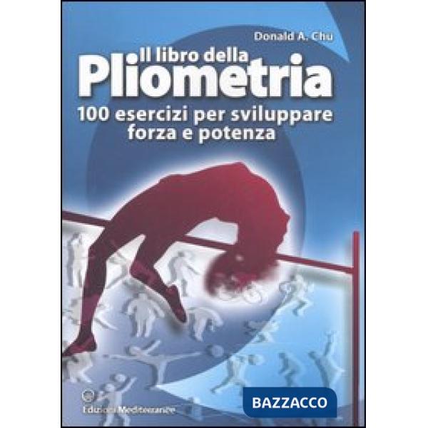 Libro della pliometria. 100 esercizi per sviluppare forza e potenza. Ediz. illustrata (Il)