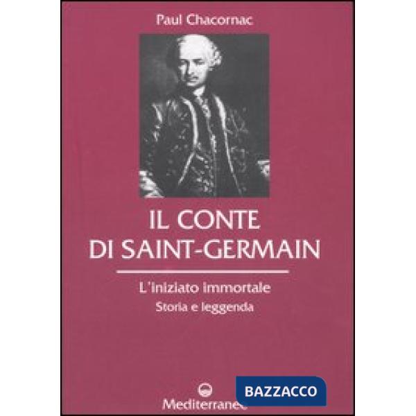 Conte di Saint-Germain. L'iniziato immortale. Storia e leggenda (Il)