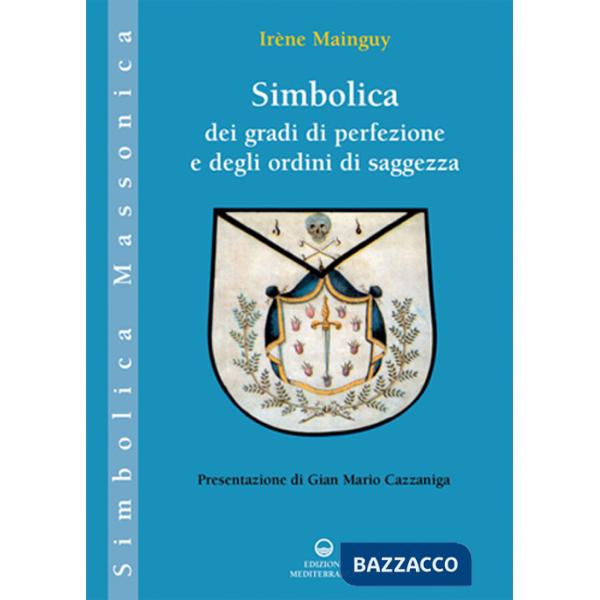 Simbolica dei gradi di perfezione e degli ordini di saggezza. Ediz. illustrata