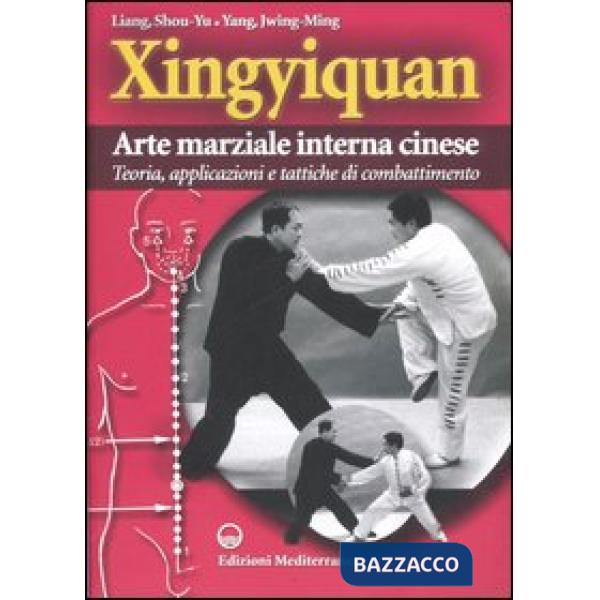 Xingyiquan. Arte marziale interna cinese. Teoria, applicazioni e tattiche di combattimento. Ediz. illustrata