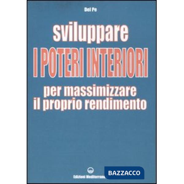 Sviluppare i poteri interiori per massimizzare il proprio rendimento. Ediz. illustrata
