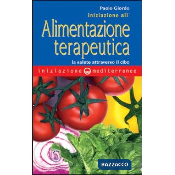 Iniziazione all'alimentazione terapeutica. La salute attraverso il cibo