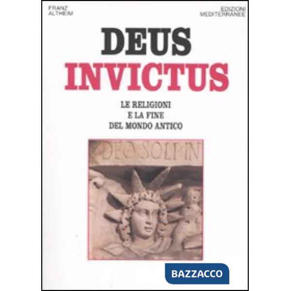 Deus invictus. Le religioni e la fine del mondo antico