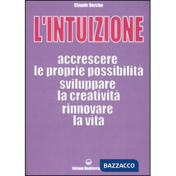 Intuizione. Accrescere le proprie possibilità, sviluppare la creatività, rinnovare la vita (L')