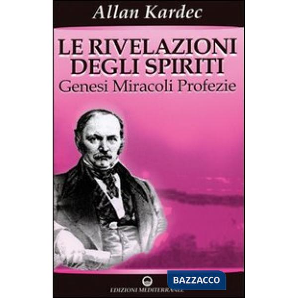 Rivelazioni degli spiriti (Le). Vol. 1: Genesi, miracoli, profezie