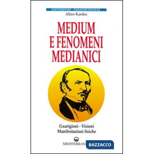 Medium e fenomeni medianici. Guarigioni, visioni, manifestazioni fisiche
