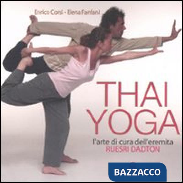Thai yoga. L'arte di cura dell'eremita. «Ruesri Dadton». Ediz. illustrata