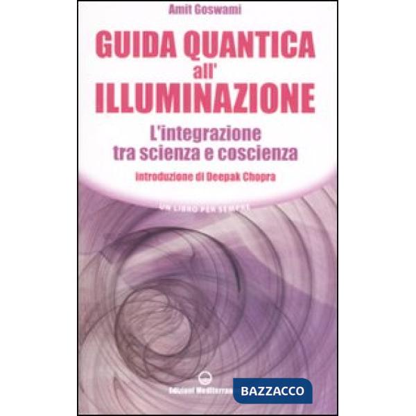 Guida quantica all'illuminazione. L'integrazione tra scienza e coscienza