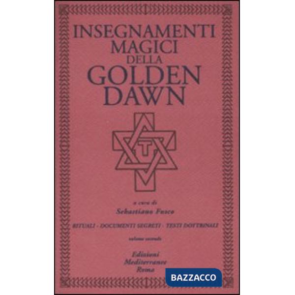 Insegnamenti magici della Golden Dawn. Rituali, documenti segreti, testi dottrinali. Vol. 2