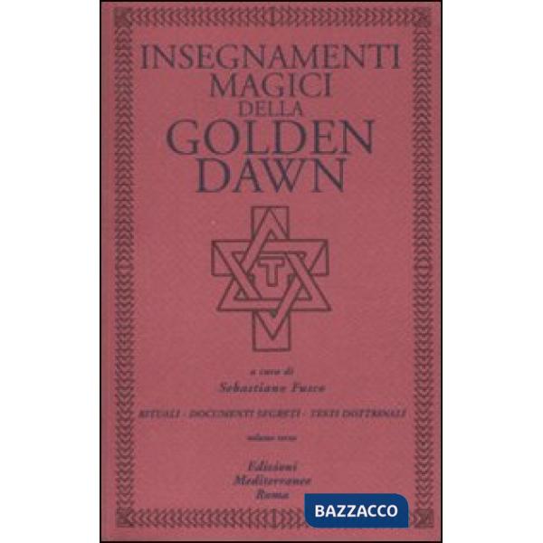 Insegnamenti magici della Golden Dawn. Rituali, documenti segreti, testi dottrinali. Vol. 3