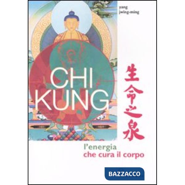 Chi kung. L'energia che cura il corpo. Ediz. illustrata