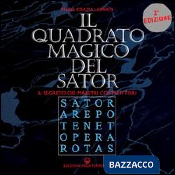 Quadrato magico del Sator. Il segreto dei maestri costruttori (Il)