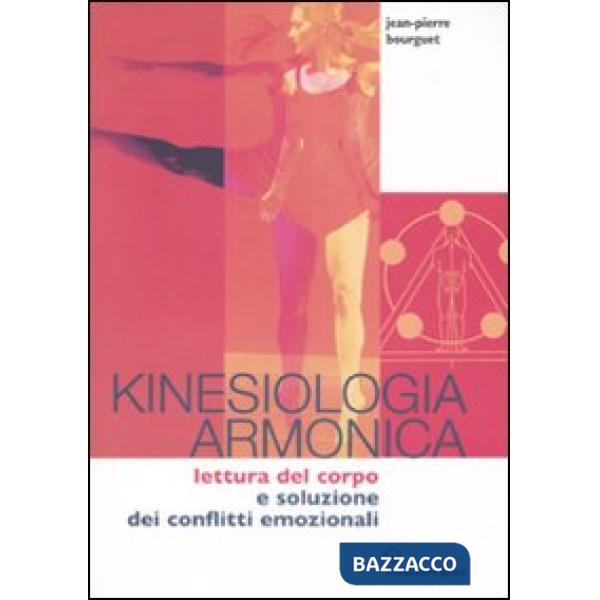 Kinesiologia armonica. Lettura del corpo e soluzione dei conflitti emozionali