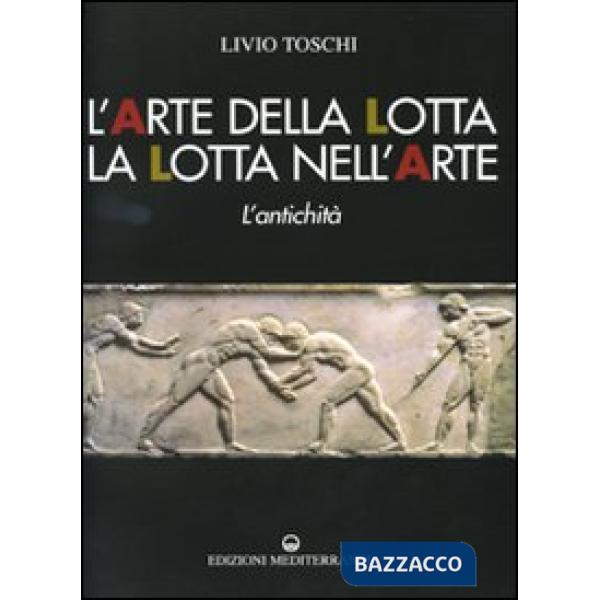 Arte della lotta, la lotta nell'arte. L'antichità. Ediz. illustrata (L')