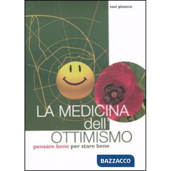 Medicina dell'ottimismo. Pensare bene per stare bene (La)