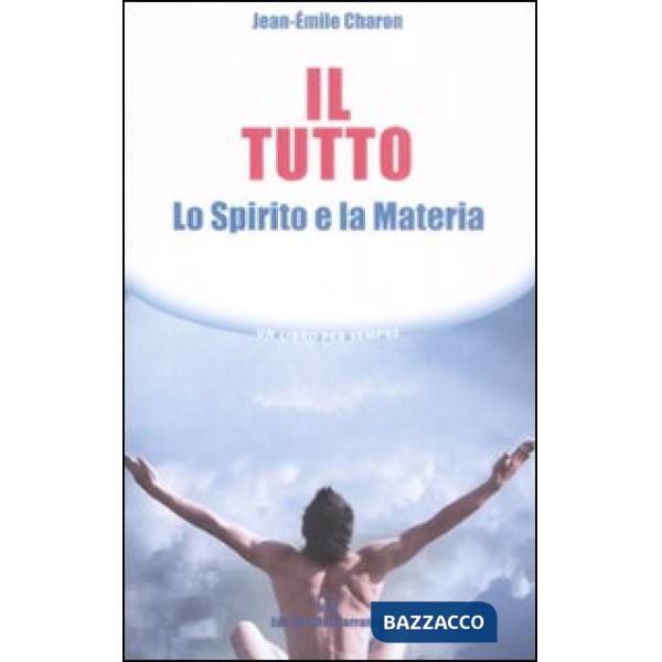 Tutto. Lo spirito e la materia (Il)
