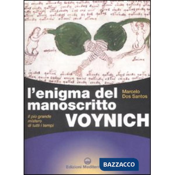 Enigma del manoscritto Voynich. Il più grande mistero di tutti i tempi. Ediz. illustrata (L')
