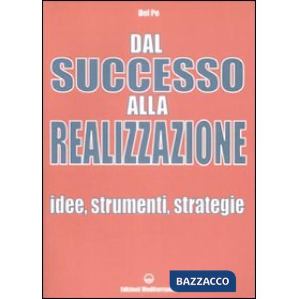 Dal successo alla realizzazione. Idee, strumenti, strategie