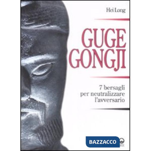 Guge Gongji. 7 bersagli per neutralizzare l'avversario. Ediz. illustrata