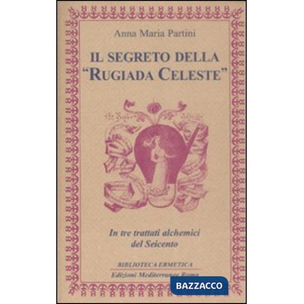 Segreto della «rugiada celeste» in tre trattati alchemici del Seicento (Il)