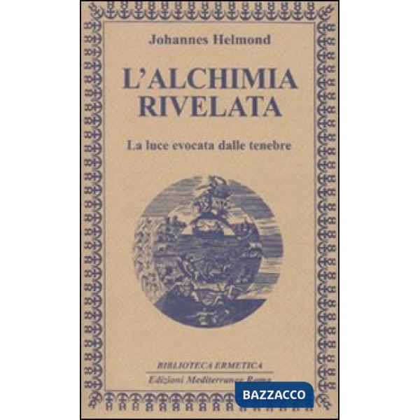 Alchimia rivelata. La luce evocata dalle tenebre (L')