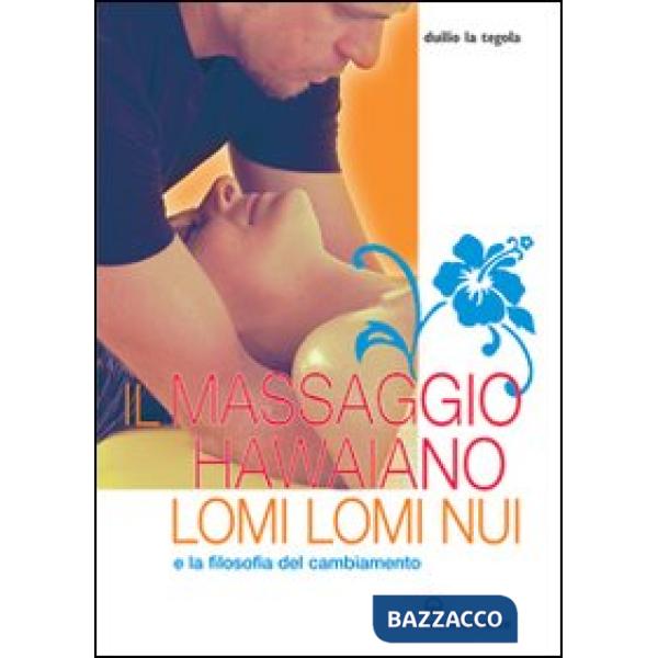 Massaggio hawaiano lomi lomi nui e la filosofia del cambiamento (Il)