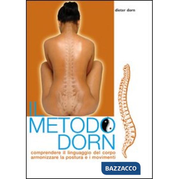 Metodo Dorn. Comprendere il linguaggio del corpo. Armonizzare la postura e i movimenti (Il)