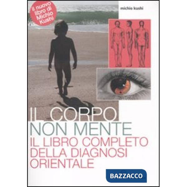 Corpo non mente. Il libro completo della diagnosi orientale (Il)