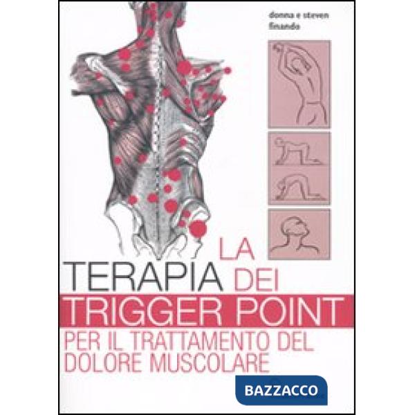 Terapia dei trigger point per il trattamento del dolore muscolare. Ediz. illustrata (La)
