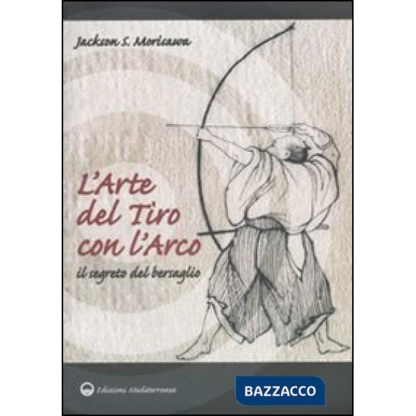 Arte del tiro con l'arco. Il segreto del bersaglio (L')