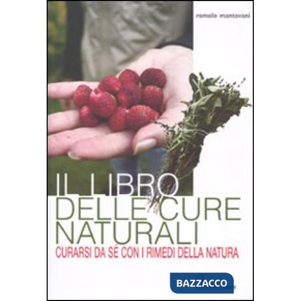 Libro delle cure naturali. Curarsi da sé con i rimedi della natura (Il)