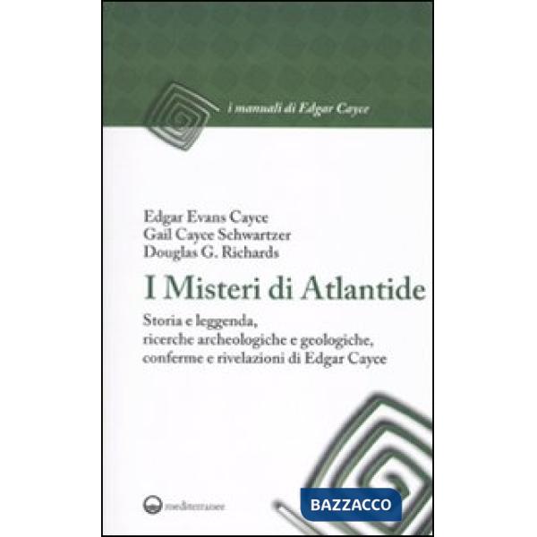 Misteri di Atlantide. Storia e leggenda, ricerche archeologiche e geologiche, conferme e rivelazioni di Edgar Cayce (I)