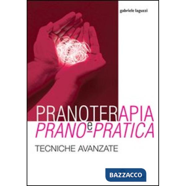 Pranoterapia e prano-pratica. Tecniche avanzate
